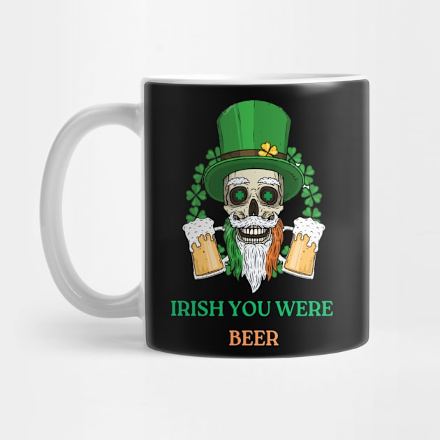 St Patricks Day Funny Irish You Were Beer by Sanu Designs
